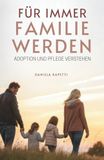 Für Immer Familie Werden: Adoption Und Pflege Verstehen