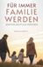 Für Immer Familie Werden: Adoption Und Pflege Verstehen