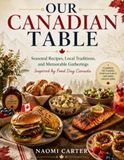 Our Canadian Table: Seasonal Recipes, Local Traditions, and Memorable Gatherings Inspired by Food Day Canada