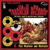 Sonic Rendezvous Trash Can Records Various Artists - Trashcan Records Volume 6 - The Natives Are Restless (10" LP)