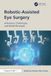 Robotic-Assisted Eye Surgery: Advances, Challenges, and Breakthroughs