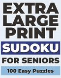 Extra Large Print Sudoku for Seniors: 100 Easy Sudoku Puzzles | One Puzzle Per Page | 8.5" x 11" Large Format | Full Solutions Included | Brain-Boosting Fun for Adults & Seniors
