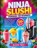 Ninja Ice Slushi Cookbook for Beginners