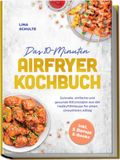 Das Edition Lunerion Das 10-Minuten Airfryer Kochbuch