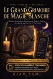 LE Independently Published Le Grand Grimoire de Magie Blanche - Sorts, Philtres & Puissance