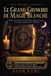LE Independently Published Le Grand Grimoire de Magie Blanche - Sorts, Philtres & Puissance