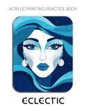 Acrylic Eclectic Acrylic Painting Practice Book - Eclectic: A Vibrant Practice Book of Abstract Geometric Faces