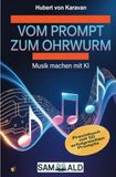 Vom Prompt zum Ohrwurm: Erfolgreich Musik machen mit KI 9783565423361