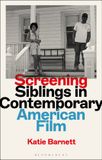Screening Bloomsbury Academic Library of Gender and Popular Culture- Screening Siblings in Contemporary American Film Hardcover