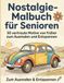 Nostalgie Malbuch für Senioren: 30 vertraute Motive von früher mit extra dicken Linien: Große Ausmalbilder zur Entspannung und Gedächtnistraining | Einseitig bedruckt