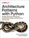 Architecture O'Reilly Media Architecture Patterns with Python: Enabling Test-Driven Development, Domain-Driven Design, and Event-Driven Microservices