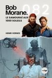 Bob Saga Bob Morane: Voyages, Récits Et Aventures- Bob Morane - Le Samouraï aux 1000 Soleils
