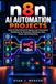 n8n AI Automation Projects: Build 20 Real-World AI Agents and Automated Workflows for Business, Marketing, Data, Email, and Productivity