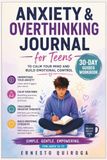Anxiety & Overthinking Journal for Teens: 30-Day Guided Workbook to Calm Your Mind and Build Emotional Control