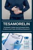 Tesamorelin: The Skeptic's Guide: How to Evaluate Claims, Evidence, and Trade-offs Without Guesswork