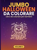 Jumbo Halloween da Colorare: Libro da Colorare per Bambini 4–8 Anni con Zucche, Fantasmi, Scheletri, Streghe e Mostri di Halloween هVolume 2