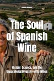 The Soul of Spanish Wine: History, Science, and the Unparalleled Diversity of Its Wines