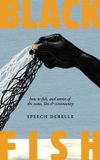 Black Fish: How to fish, and stories of the wata, kin & community