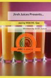 Jireh Juices Presents... Juicing With Ms. Que