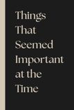 Things That Seemed Important at the Time: 6x9 Funny Lined Notebook