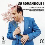 So Alpha Cyrille Dubois, Orchestre National De Lille, Pierre Dumoussaud - So Romantique ! (CD)