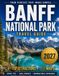 Banff National Park Travel Guide 2027