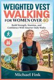 WEIGHTED Libri GmbH Weighted Vest Walking for Women Over 40: Build Strength, Stamina, and Confidence With Smarter Daily Walks