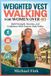 WEIGHTED Libri GmbH Weighted Vest Walking for Women Over 40: Build Strength, Stamina, and Confidence With Smarter Daily Walks