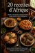 20 recettes d'Afrique: Simples, authentiques et pleines d'histoire - Voyage culinaire du Maroc à Madagascar