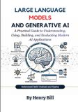 Large Independently Published Large Language Models and Generative AI: A Practical Guide to Understanding, Using, Building, and Evaluating Modern AI Applications