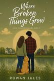 Where Broken Things Grow: Love in Lennoxville Book Three