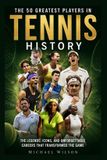 The Libri GmbH The 50 Greatest Players in Tennis History