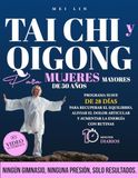 Tai Chi y Qigong para mujeres mayores de 50 años: Programa suave de 28 días para recuperar el equilibrio, aliviar el dolor articular y aumentar la energía con rutinas de 10 minutos diarios.