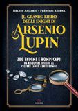 Il Gremese Editore Il grande libro degli enigmi di Arsenio Lupin. 200 enigmi e rompicapi da risolvere insieme al celebre ladro gentiluomo!