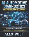 AI Independently Published Modern Automotive Technology Diagnostics Mastery- AI Automotive Diagnostics and Predictive Maintenance