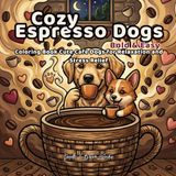 Cozy Espresso Dogs Bold And Easy Coloring Book