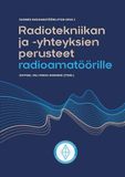 Radiotekniikan Suomen Radioamatööriliitto Radiotekniikan ja -yhteyksien perusteet radioamatöörille: Suomen Radioamatööriliiton opas 2