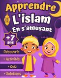Apprendre L'islam En S'amusant: Livre Islamique Educatif Pour Enfant musulman | Découvrir et Comprendre les Bases de L'islam + Des Activités & Quizz | Idéal Cadeau Aid, Ramadan Pour Filles et Garçons.