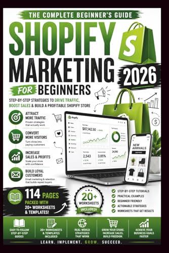 Shopify Marketing for Beginners 2026: The Step-by-Step Guide to Getting Traffic, Making Sales and Growing a Profitable Shopify Store
