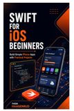 Swift for iOS Beginners: Build Simple iPhone Apps with Practical Projects