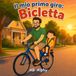 Il mio primo giro: Bicicletta: Una dolce avventura in bicicletta tra papà e bambino