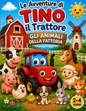 LE AVVENTURE DI TINO IL TRATTORE. GLI ANIMALI DELLA FATTORIA: 30 disegni da colorare con i simpatici animali della fattoria per bambini dai 2 ai 4 anni.