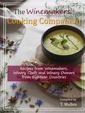 The Winemakers' Cooking Companion: Recipes from Winemakers, Winery Chefs and Winery Owners from Eighteen Countries