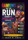RAINBOWS ON THE RUN: SYDNEY’S MARDI GRAS REVEALED FESTIVALS & PLACES: AN INTERESTING JOURNEY AROUND THE WORLD