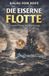 Die eiserne Flotte - Unsere Flotte im Weltkriege: Vollständige und kommentierte Ausgabe