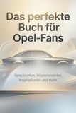 Das Opel Das perfekte Buch für Opel-Fans