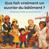 Que fait vraiment un ouvrier du bâtiment ?: 20 histoires de chantier pour enfants dès 3 ans