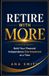 Retire With More: Build Your Financial Independence One Investment at a Time