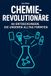 Chemie-Revolutionäre: 50 Entdeckungen, die unseren Alltag formten