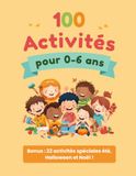 100 activités pour les 0-6 ans: Jeux, motricité, créativité, autonomie